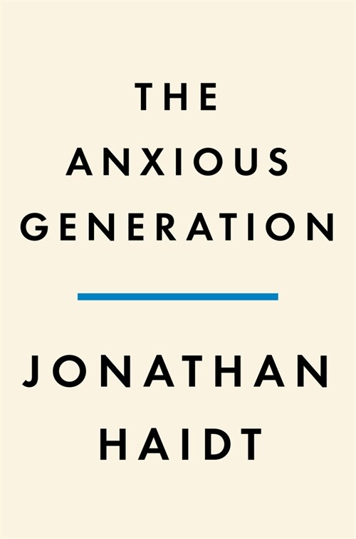 The Anxious Generation: How the Great Rewiring of Childhood Is Causing an Epidemic of Mental Illness (Hardcover)