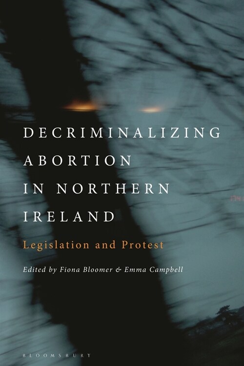 Decriminalizing Abortion in Northern Ireland : Legislation and Protest (Paperback)