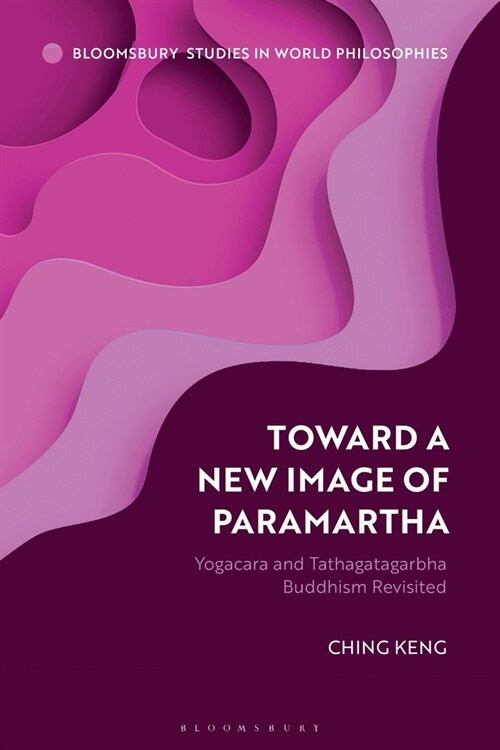 Toward a New Image of Paramartha : Yogacara and Tathagatagarbha Buddhism Revisited (Paperback)