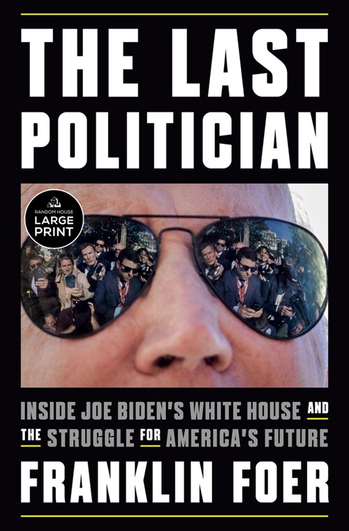 The Last Politician: Inside Joe Bidens White House and the Struggle for Americas Future (Paperback)