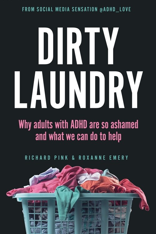 Dirty Laundry: Why Adults with ADHD Are So Ashamed and What We Can Do to Help (Paperback)