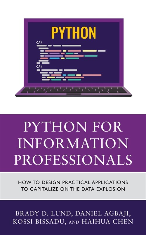 Python for Information Professionals: How to Design Practical Applications to Capitalize on the Data Explosion (Hardcover)
