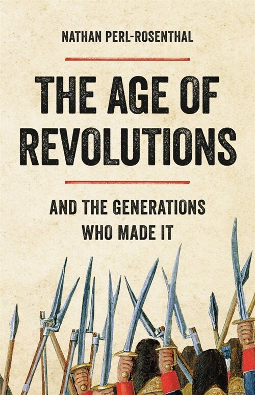The Age of Revolutions: And the Generations Who Made It (Hardcover)