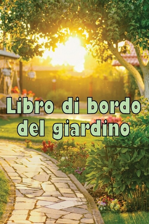 Libro di bordo del giardino: Custode quotidiano di giardini interni ed esterni per principianti e giardinieri accaniti, fiori, frutta, verdura - In (Paperback)