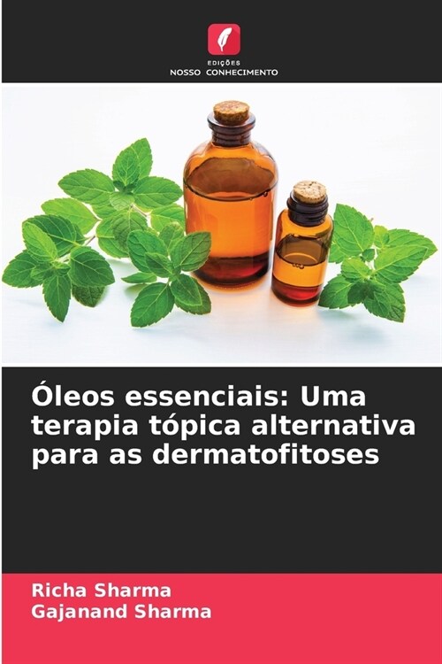 ?eos essenciais: Uma terapia t?ica alternativa para as dermatofitoses (Paperback)