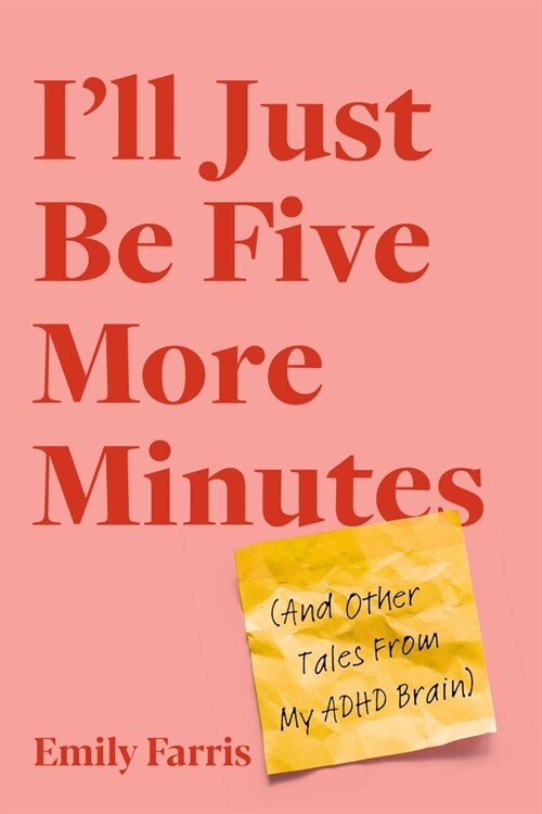 Ill Just Be Five More Minutes: And Other Tales from My ADHD Brain (Paperback)