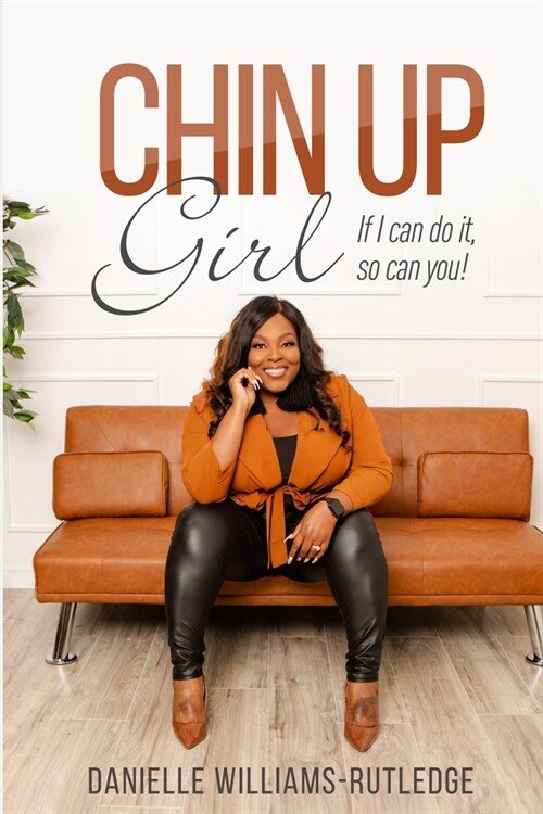 Chin Up, Girl. If I can do it, so can you! (Paperback)