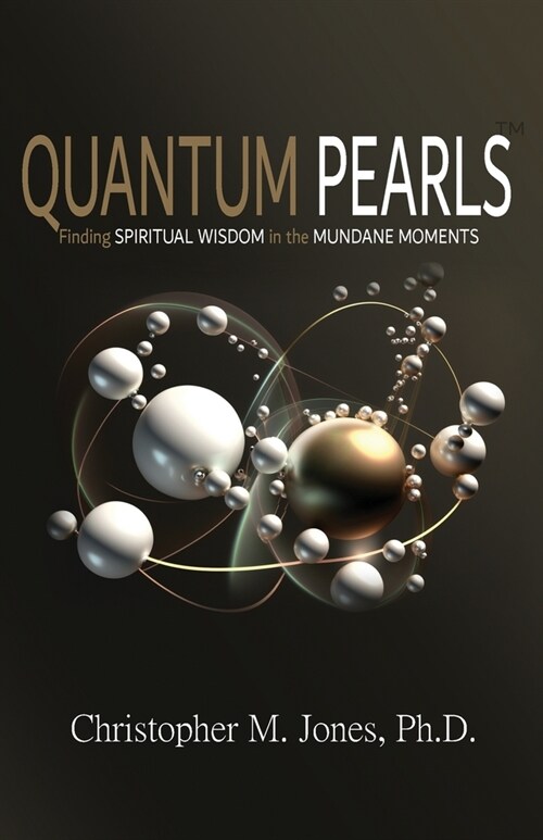 Quantum Pearls: Finding Spiritual Wisdom in the Mundane Moments (Paperback)