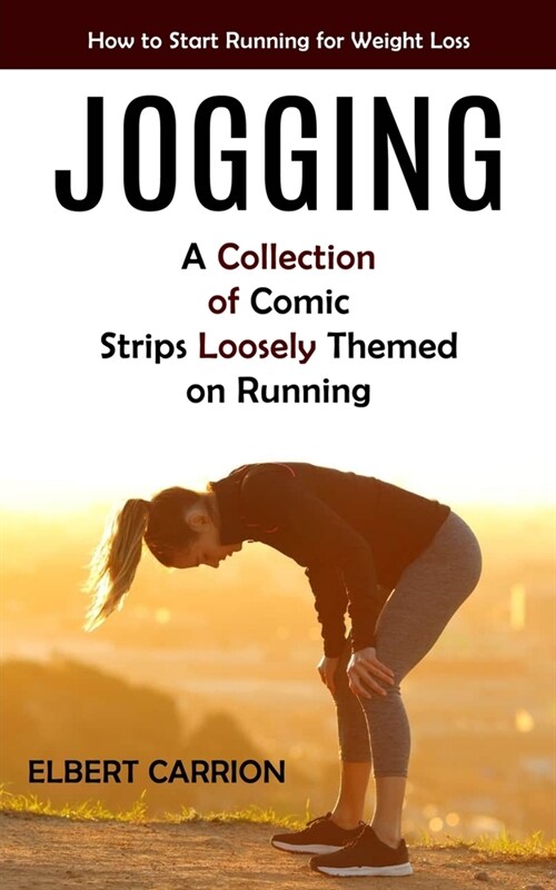 Jogging: How to Start Running for Weight Loss (A Collection of Comic Strips Loosely Themed on Running) (Paperback)