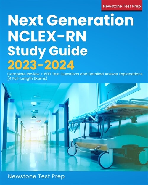 Next Generation NCLEX-RN Study Guide 2023-2024: Complete Review + 600 Test Questions and Detailed Answer Explanations (4 Full-Length Exams) (Paperback)