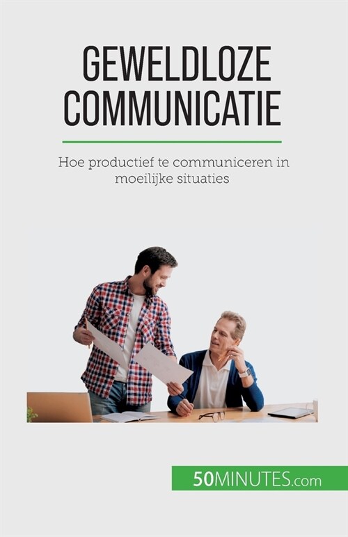 Geweldloze communicatie: Hoe productief te communiceren in moeilijke situaties (Paperback)