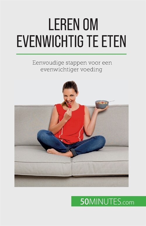 Leren om evenwichtig te eten: Eenvoudige stappen voor een evenwichtiger voeding (Paperback)