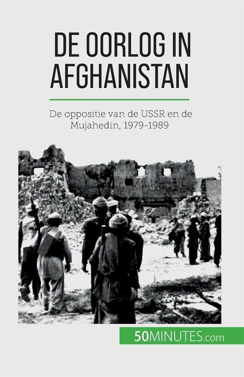 De oorlog in Afghanistan: De oppositie van de USSR en de Mujahedin, 1979-1989 (Paperback)