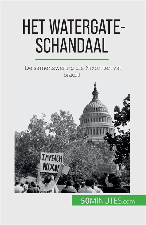 Het Watergate-schandaal: De samenzwering die Nixon ten val bracht (Paperback)