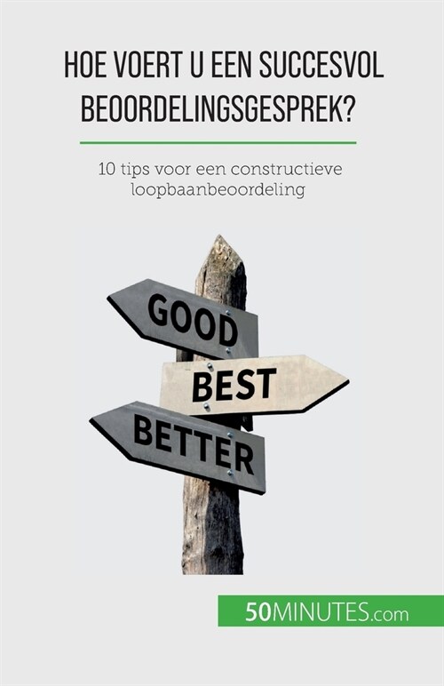 Hoe voert u een succesvol beoordelingsgesprek?: 10 tips voor een constructieve loopbaanbeoordeling (Paperback)