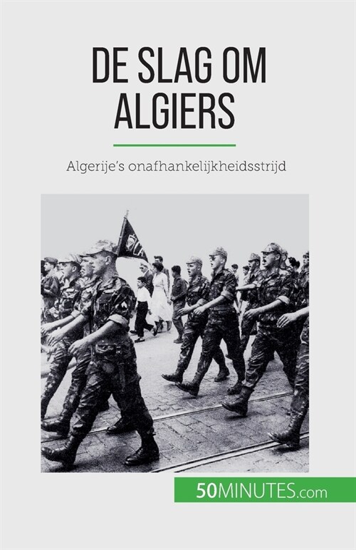 De slag om Algiers: Algerijes onafhankelijkheidsstrijd (Paperback)