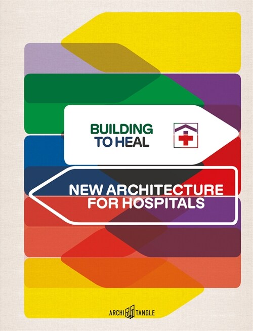 Building to Heal: New Architecture for Hospitals (Hardcover)