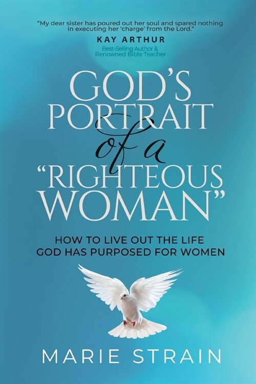 Gods Portrait of a Righteous Woman: How to Live Out the Life God Has Purposed for Women (Paperback)