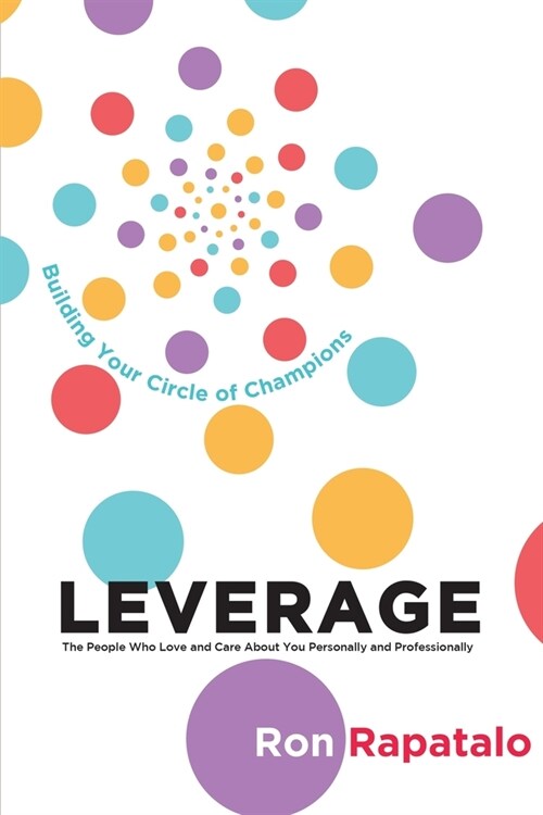 Leverage the People Who Love and Care About You Personally and Professionally: Building Your Circle of Champions (Paperback)