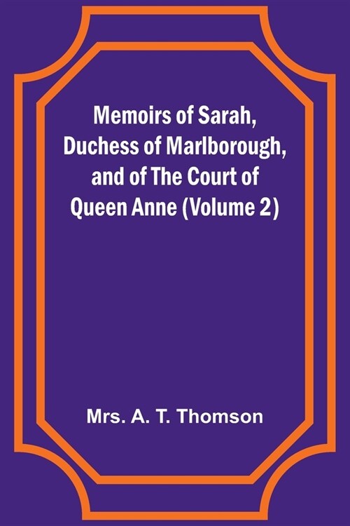 Memoirs of Sarah, Duchess of Marlborough, and of the Court of Queen Anne (Volume 2) (Paperback)