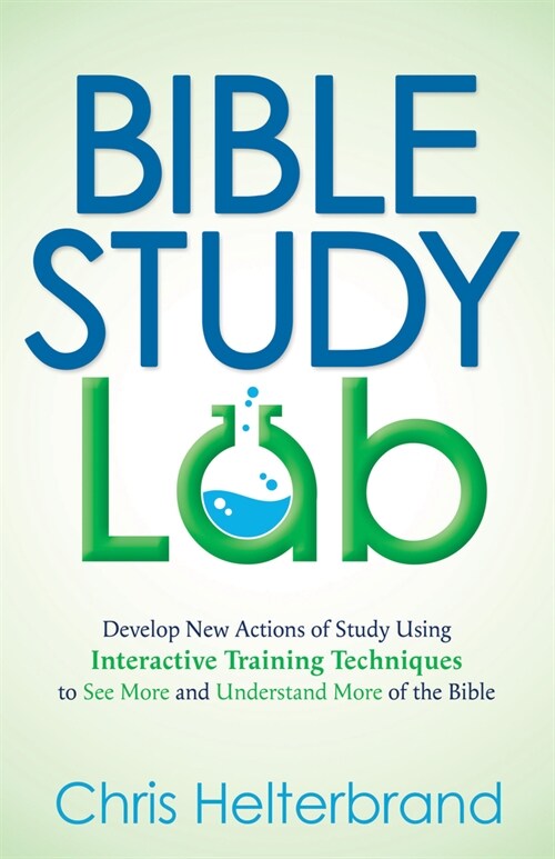 Bible Study Lab: Develop New Actions of Study Using Interactive Training Techniques to See More and Understand More of the Bible (Paperback)
