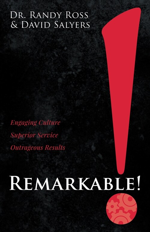 Remarkable!: Engaging Culture. Superior Service. Outrageous Results. (Paperback)
