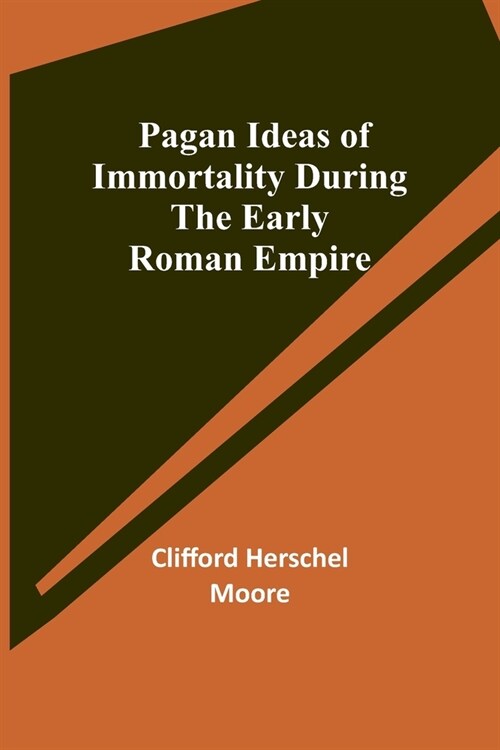 Pagan Ideas of Immortality During the Early Roman Empire (Paperback)