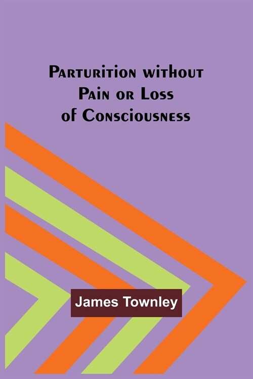 Parturition without Pain or Loss of Consciousness (Paperback)