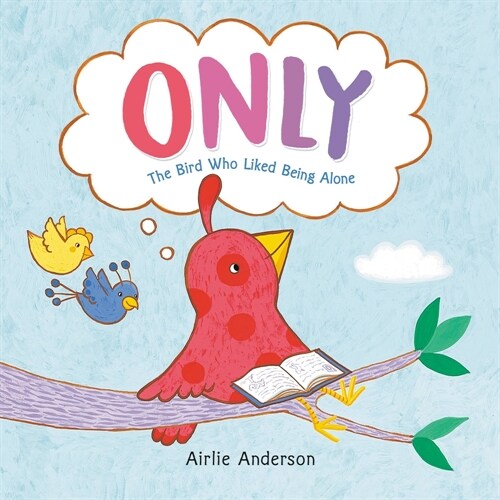 Only: The Bird Who Liked Being Alone (Hardcover)