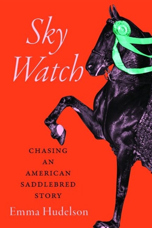 Sky Watch: Chasing an American Saddlebred Story (Hardcover)