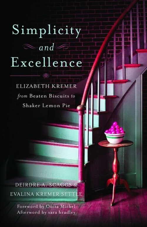 Simplicity and Excellence: Elizabeth Kremer from Beaten Biscuits to Shaker Lemon Pie (Hardcover)