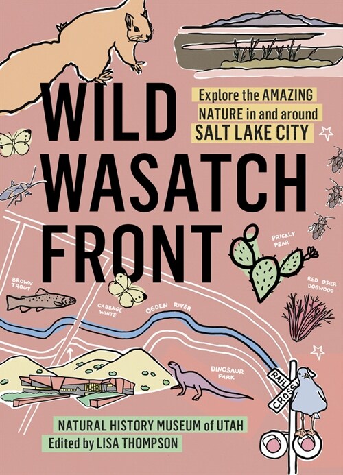 Wild Wasatch Front: Explore the Amazing Nature in and Around Salt Lake City (Paperback)