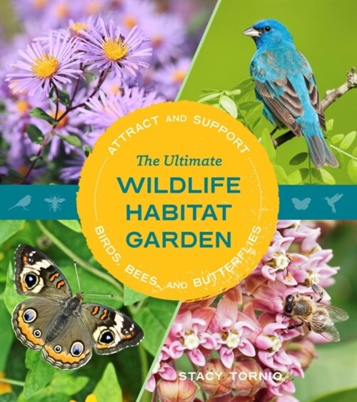 The Ultimate Wildlife Habitat Garden: Attract and Support Birds, Bees, and Butterflies (Paperback)