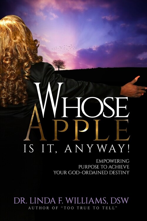 Whose Apple is it, Anyway! Empowering Purpose to Achieve Your God-Ordained Destiny (Paperback)