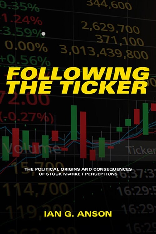 Following the Ticker: The Political Origins and Consequences of Stock Market Perceptions (Paperback)