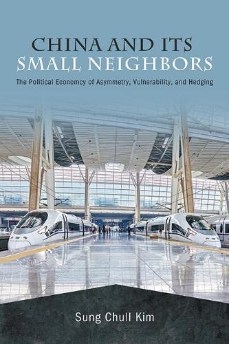 China and Its Small Neighbors: The Political Economy of Asymmetry, Vulnerability, and Hedging (Paperback)