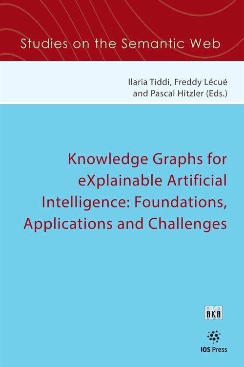 Knowledge Graphs for eXplainable Artificial Intelligence: Foundations, Applications and Challenges (Paperback)