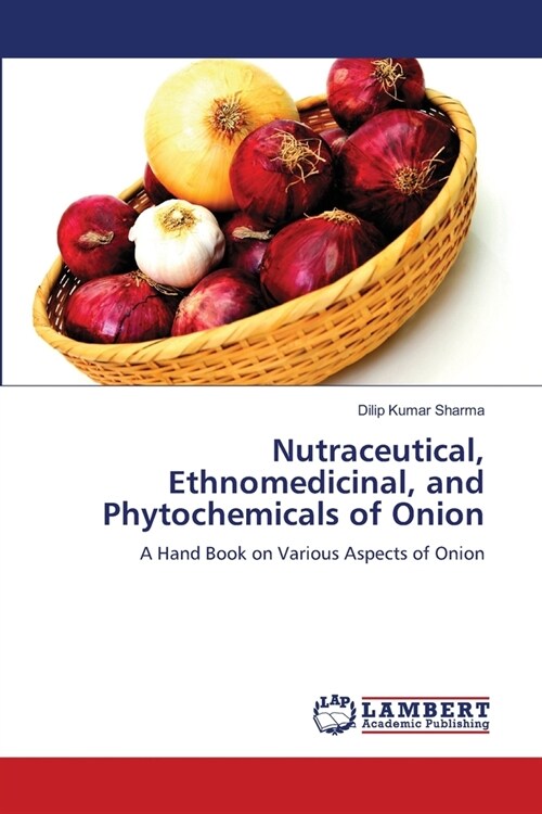 Nutraceutical, Ethnomedicinal, and Phytochemicals of Onion (Paperback)