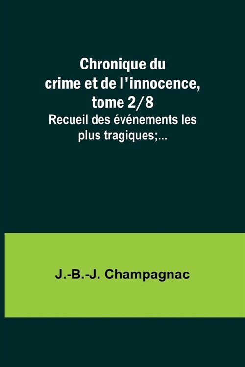 Chronique du crime et de linnocence, tome 2/8; Recueil des ??ements les plus tragiques;... (Paperback)