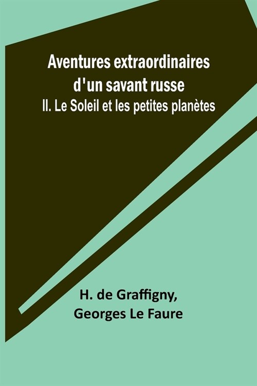 Aventures extraordinaires dun savant russe; II. Le Soleil et les petites plan?es (Paperback)