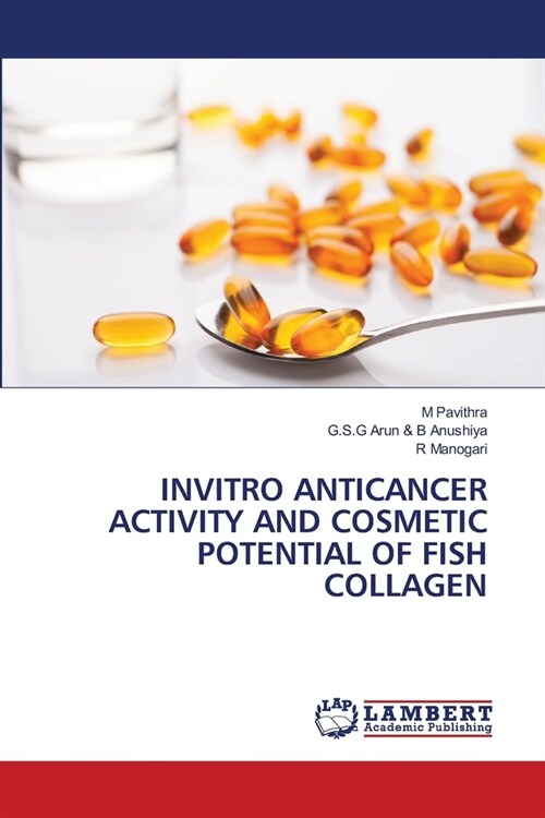 Invitro Anticancer Activity and Cosmetic Potential of Fish Collagen (Paperback)