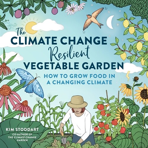 The Climate Change-Resilient Vegetable Garden: How to Grow Food in a Changing Climate (Paperback)