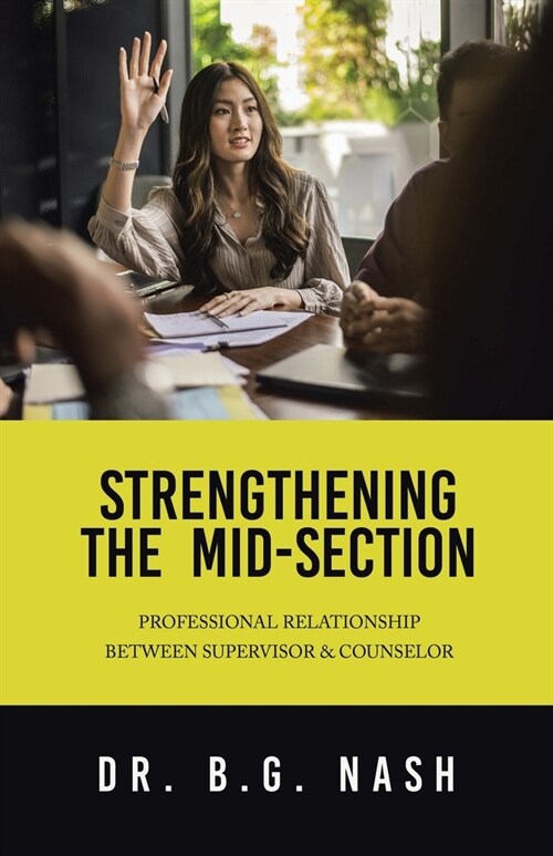 Strengthening the Mid-Section: Professional Relationship Between Supervisor & Counselor (Paperback)