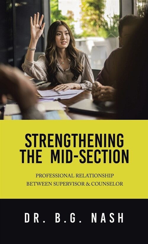Strengthening the Mid-Section: Professional Relationship Between Supervisor & Counselor (Hardcover)