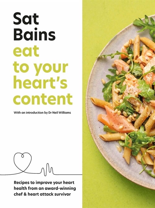 Eat to Your Hearts Content : Recipes to improve your health from an award-winning chef and heart attack survivor (Hardcover)