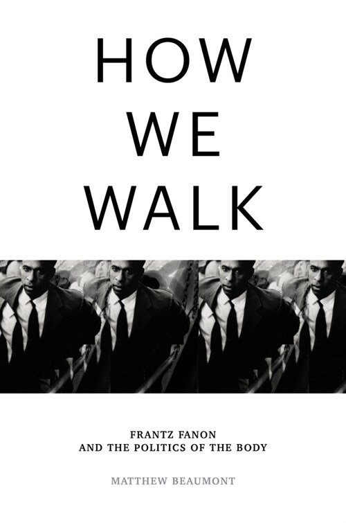 How We Walk : Frantz Fanon and the Politics of the Body (Hardcover)