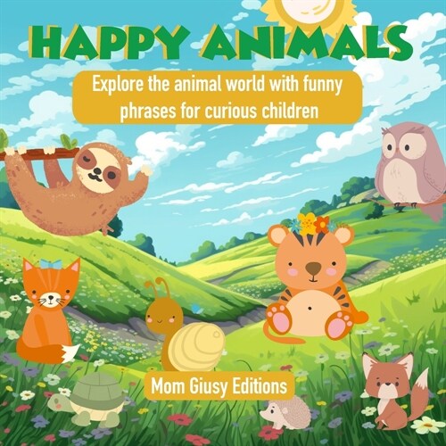 Happy Animals: Explore the animal world with funny phrases for curious children (Paperback)
