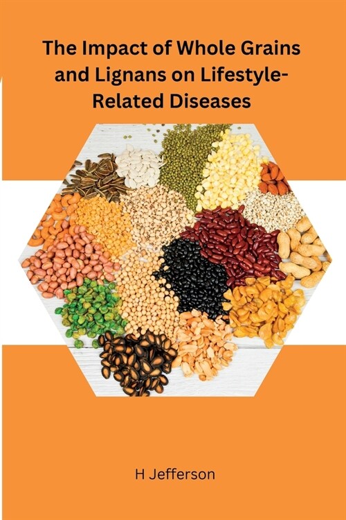 The Impact of Whole Grains and Lignans on Lifestyle-Related Diseases (Paperback)