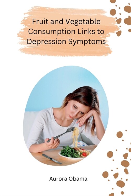 Fruit and Vegetable Consumption Links to Depression Symptoms (Paperback)