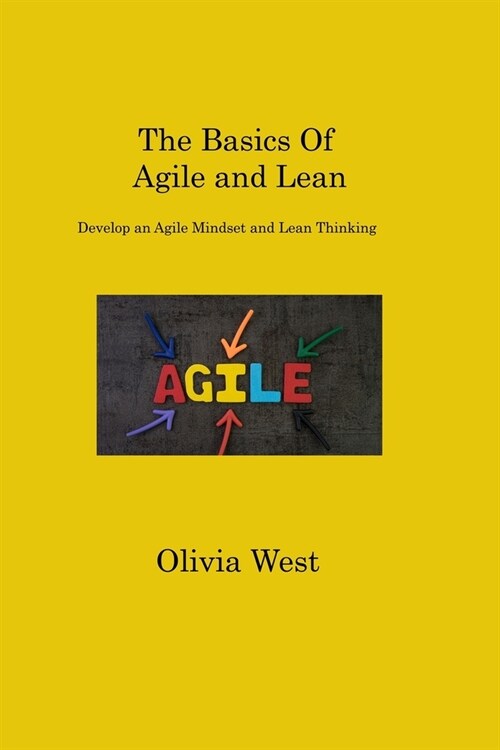 The Basics Of Agile and Lean: Develop an Agile Mindset and Lean Thinking (Paperback)